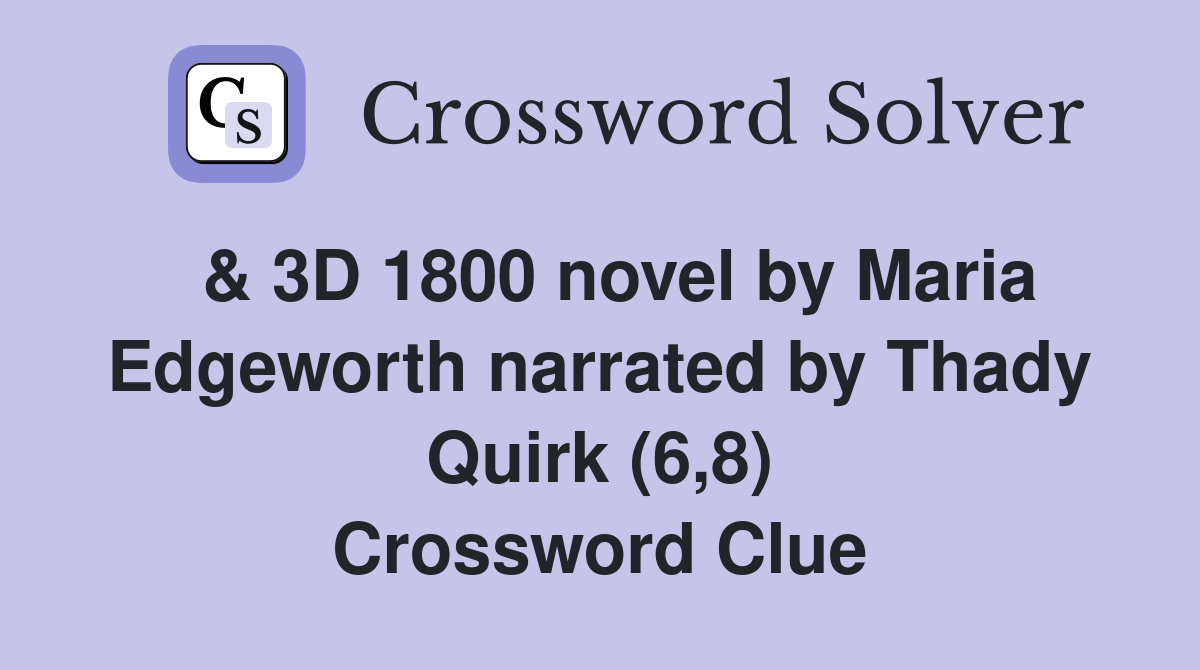  & 3D 1800 novel by Maria Edgeworth narrated by Thady Quirk (6,8) Crossword Clue