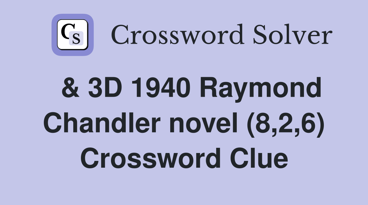  & 3D 1940 Raymond Chandler novel (8,2,6) Crossword Clue