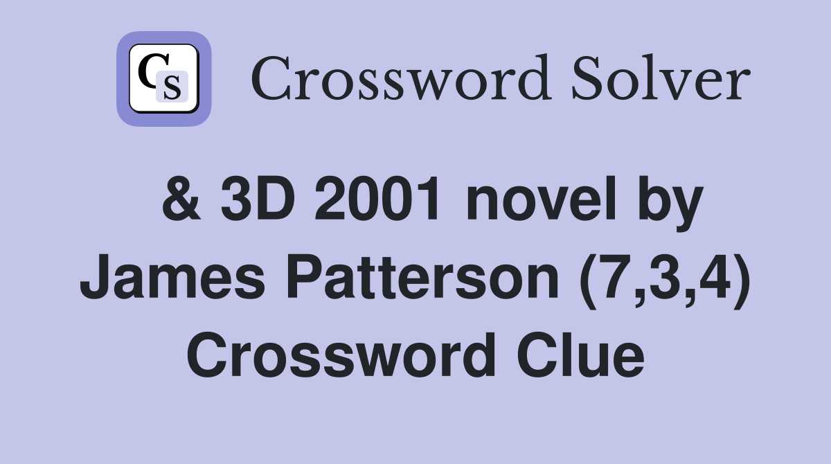  & 3D 2001 novel by James Patterson (7,3,4) Crossword Clue