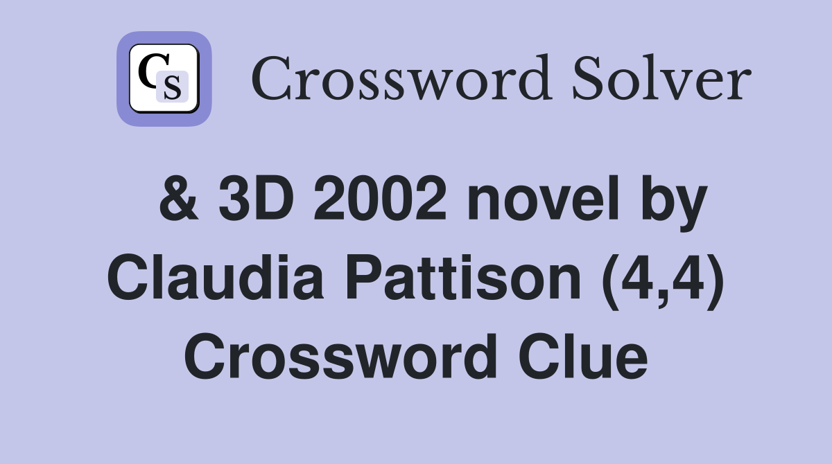  & 3D 2002 novel by Claudia Pattison (4,4) Crossword Clue