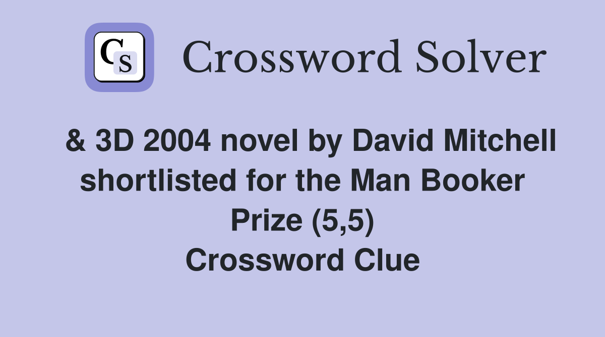  & 3D 2004 novel by David Mitchell shortlisted for the Man Booker Prize (5,5) Crossword Clue