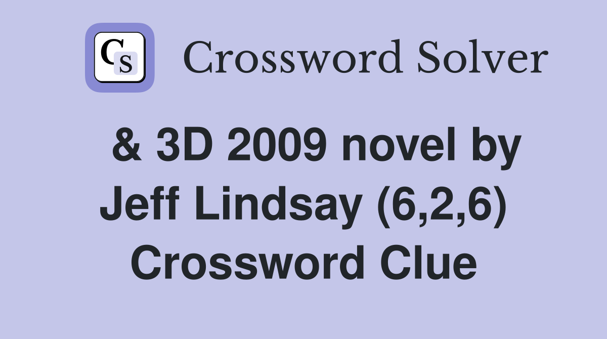  & 3D 2009 novel by Jeff Lindsay (6,2,6) Crossword Clue
