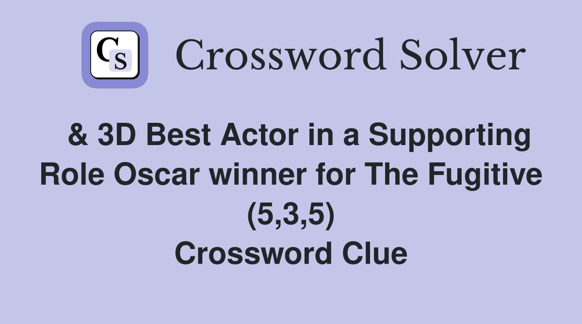  & 3D Best Actor in a Supporting Role Oscar winner for The Fugitive (5,3,5) Crossword Clue