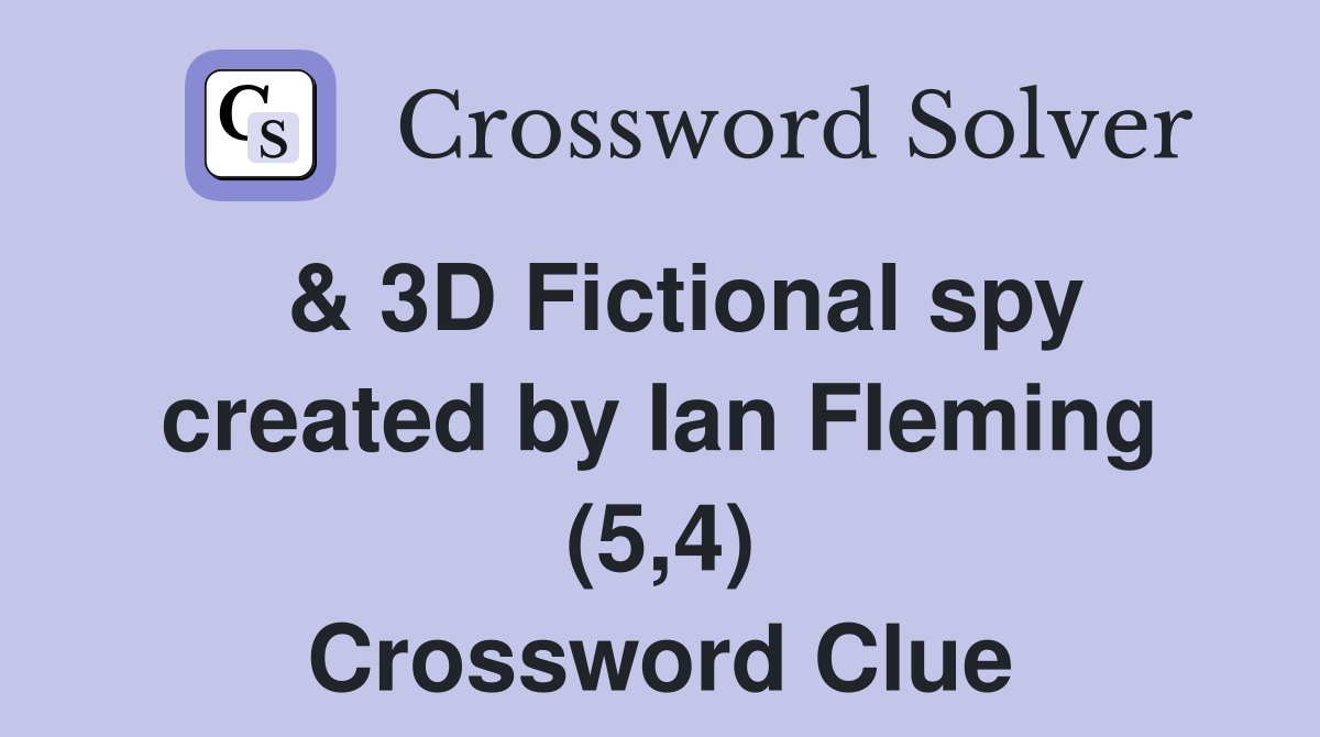  & 3D Fictional spy created by Ian Fleming (5,4) Crossword Clue
