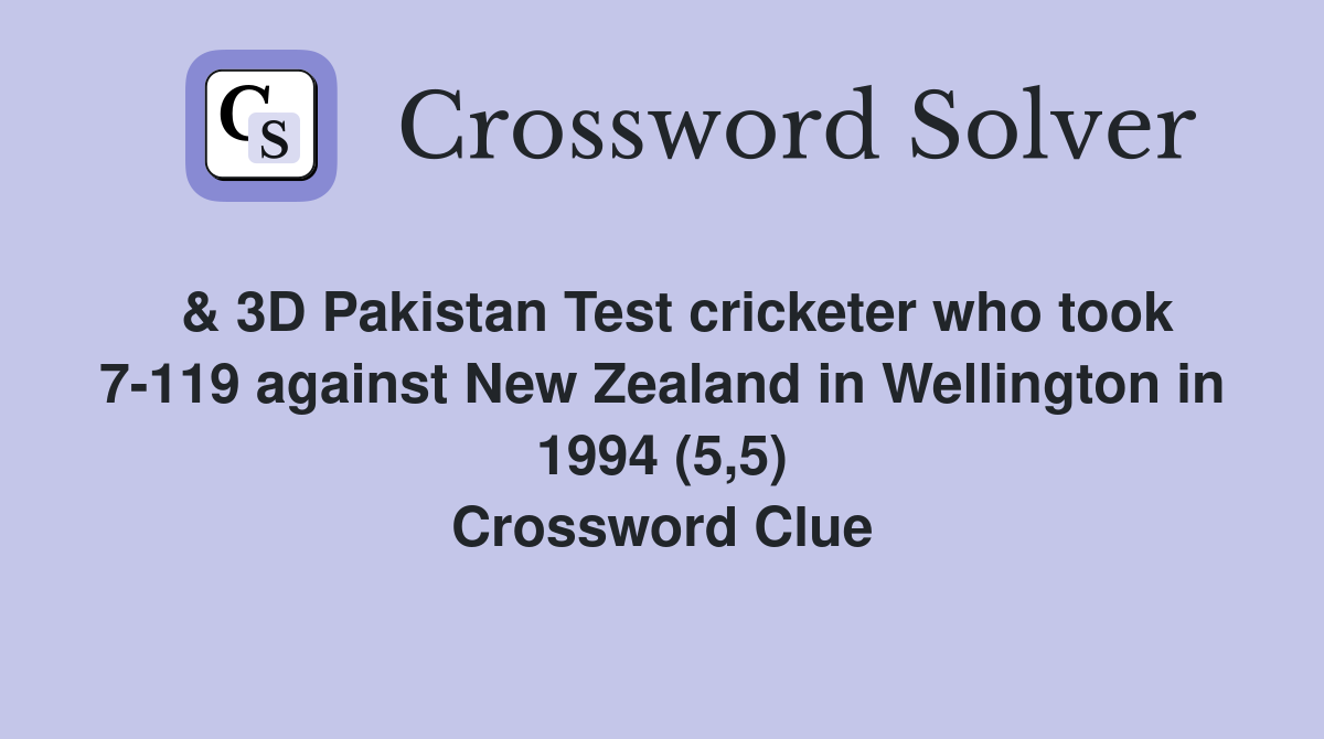  & 3D Pakistan Test cricketer who took 7-119 against New Zealand in Wellington in 1994 (5,5) Crossword Clue