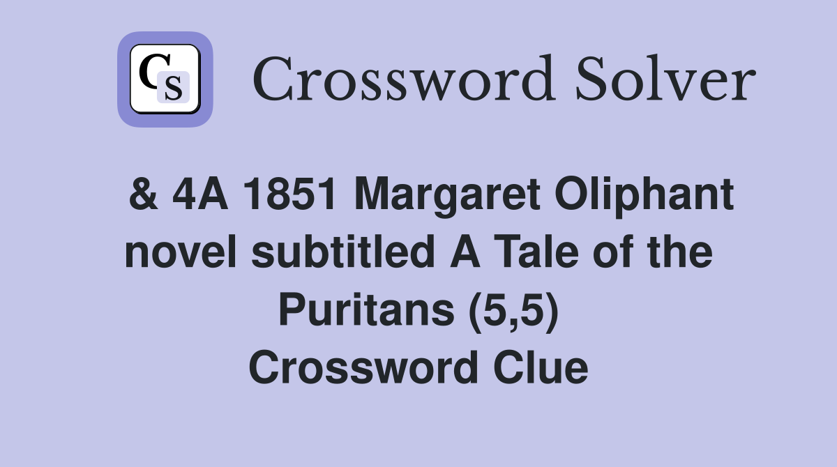  & 4A 1851 Margaret Oliphant novel subtitled A Tale of the Puritans (5,5) Crossword Clue
