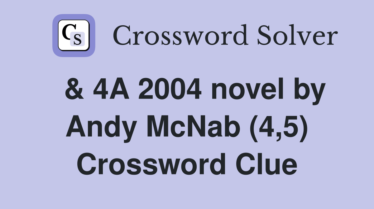  & 4A 2004 novel by Andy McNab (4,5) Crossword Clue