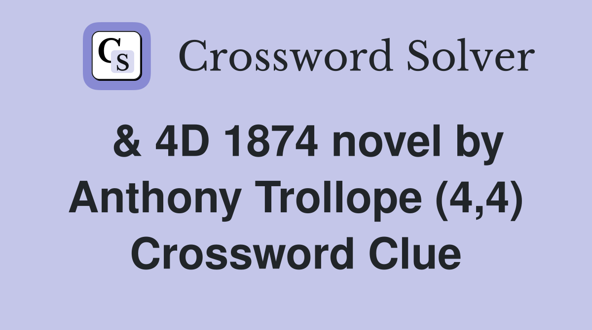  & 4D 1874 novel by Anthony Trollope (4,4) Crossword Clue