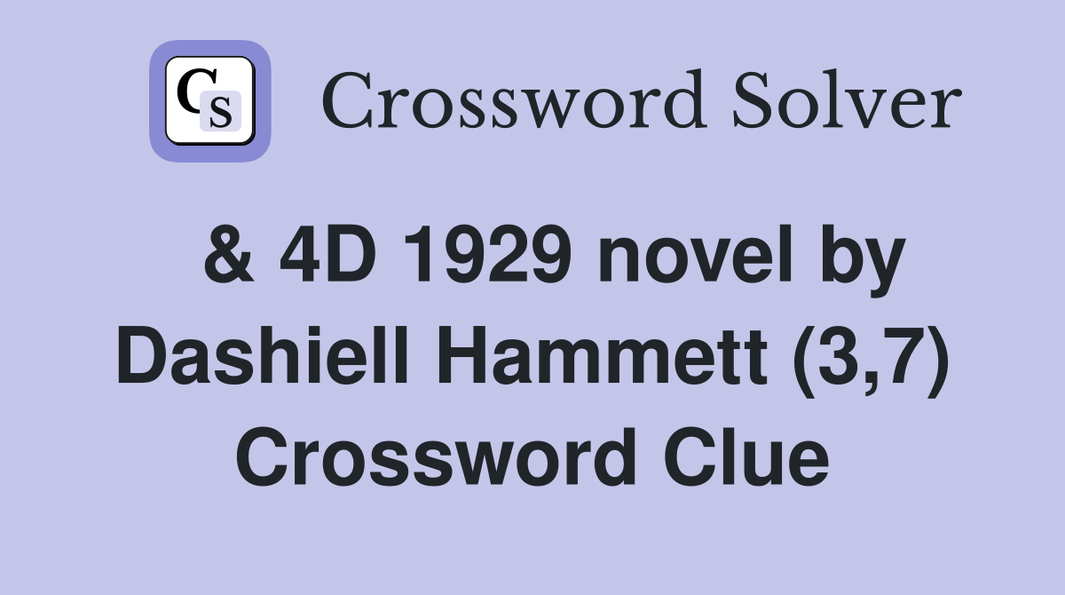  & 4D 1929 novel by Dashiell Hammett (3,7) Crossword Clue