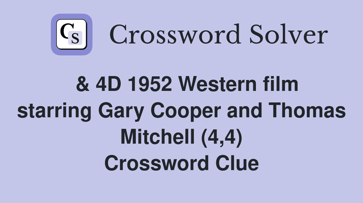  & 4D 1952 Western film starring Gary Cooper and Thomas Mitchell (4,4) Crossword Clue