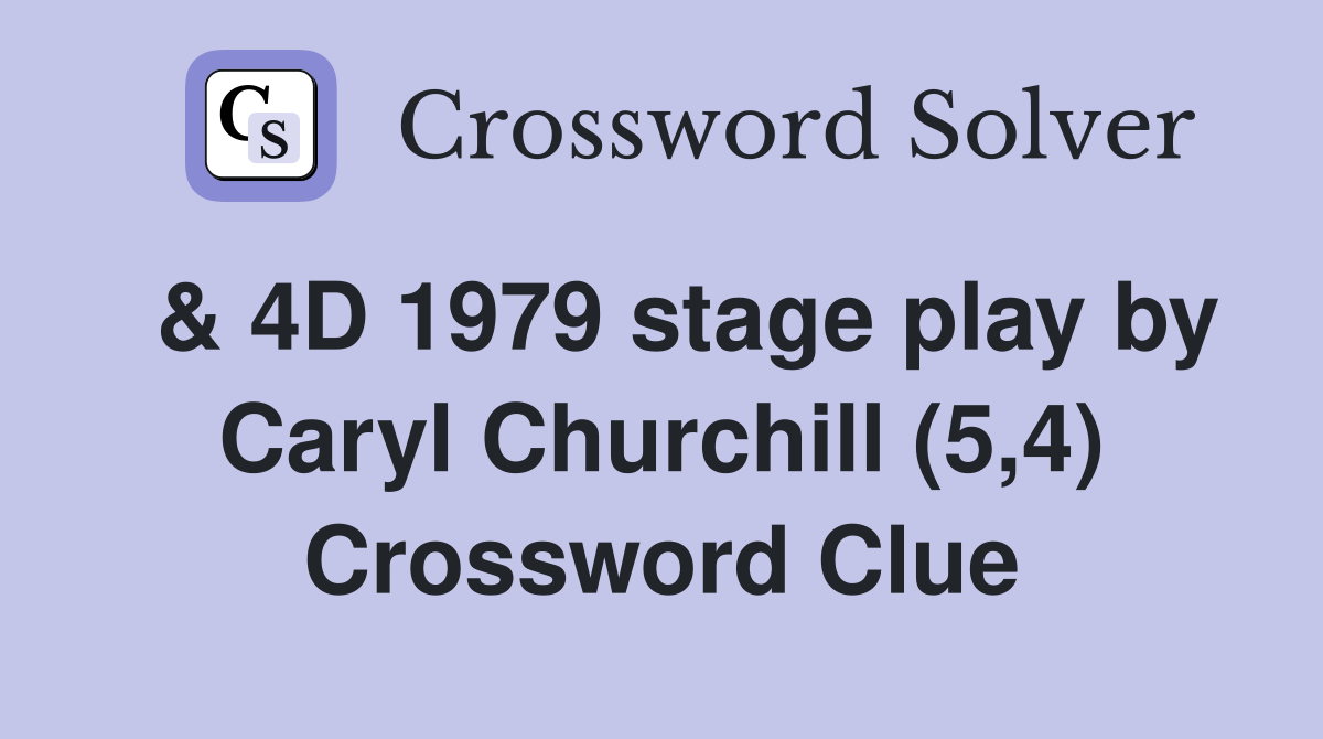  & 4D 1979 stage play by Caryl Churchill (5,4) Crossword Clue