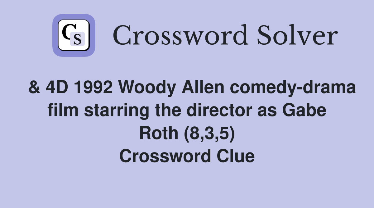  & 4D 1992 Woody Allen comedy-drama film starring the director as Gabe Roth (8,3,5) Crossword Clue