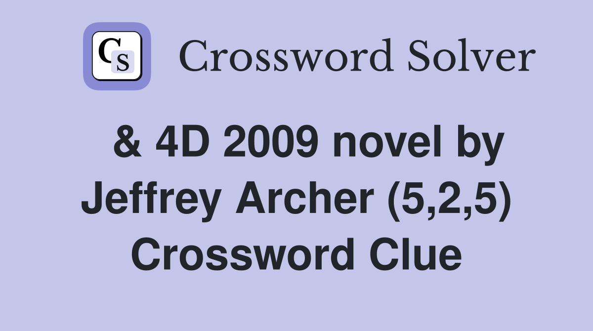  & 4D 2009 novel by Jeffrey Archer (5,2,5) Crossword Clue