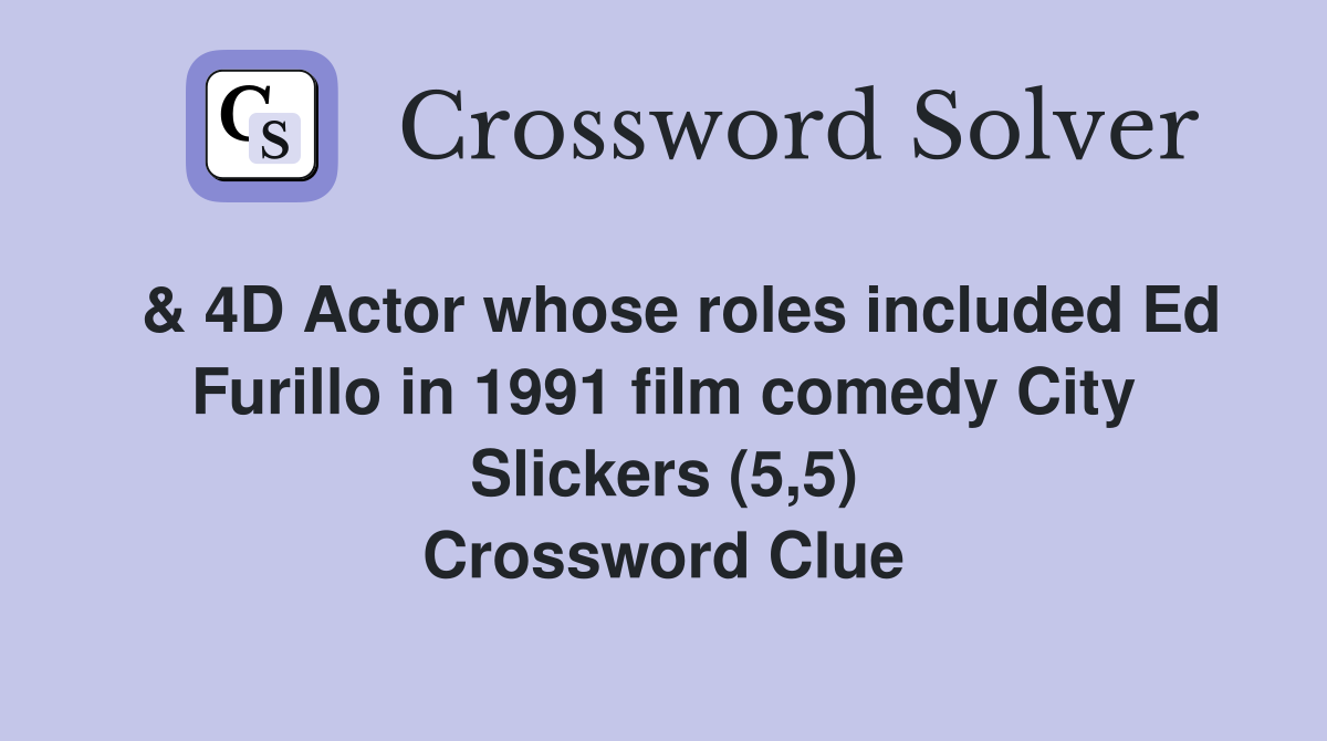  & 4D Actor whose roles included Ed Furillo in 1991 film comedy City Slickers (5,5) Crossword Clue