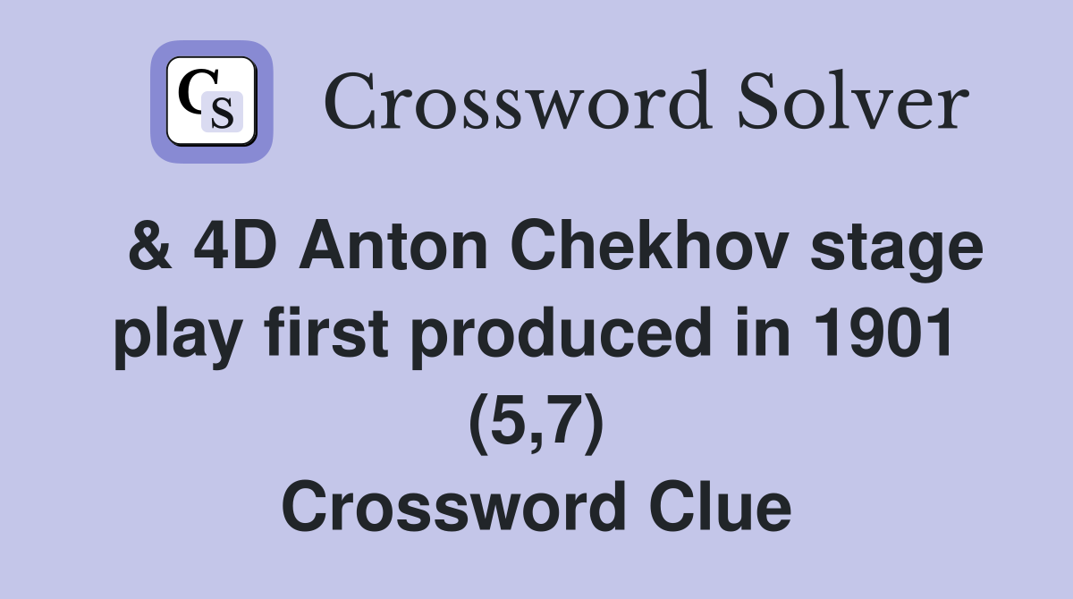  & 4D Anton Chekhov stage play first produced in 1901 (5,7) Crossword Clue