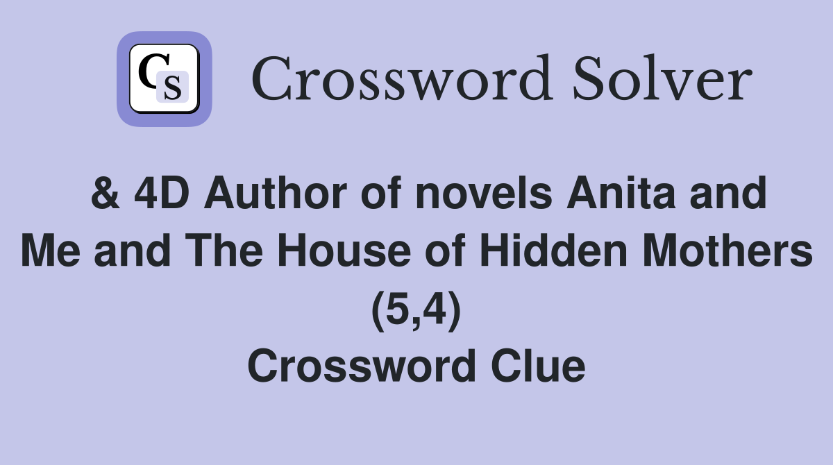  & 4D Author of novels Anita and Me and The House of Hidden Mothers (5,4) Crossword Clue