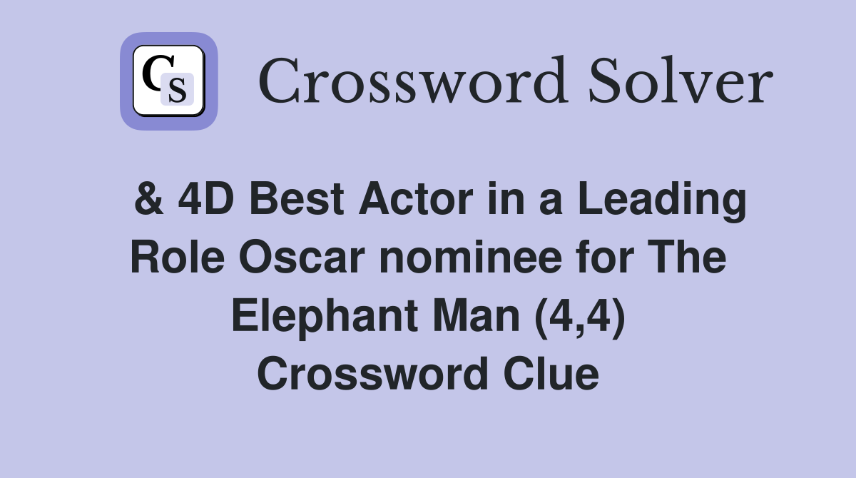 & 4D Best Actor in a Leading Role Oscar nominee for The Elephant Man (4,4) Crossword Clue