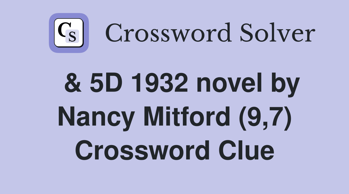  & 5D 1932 novel by Nancy Mitford (9,7) Crossword Clue