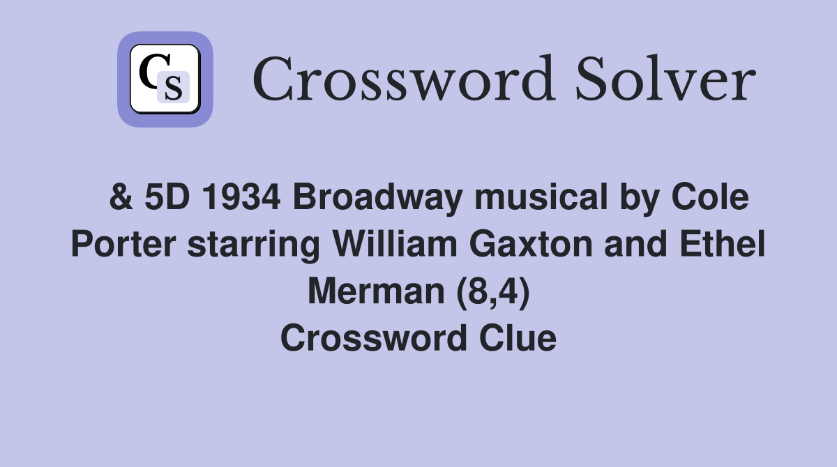 & 5D 1934 Broadway musical by Cole Porter starring William Gaxton and Ethel Merman (8,4) Crossword Clue