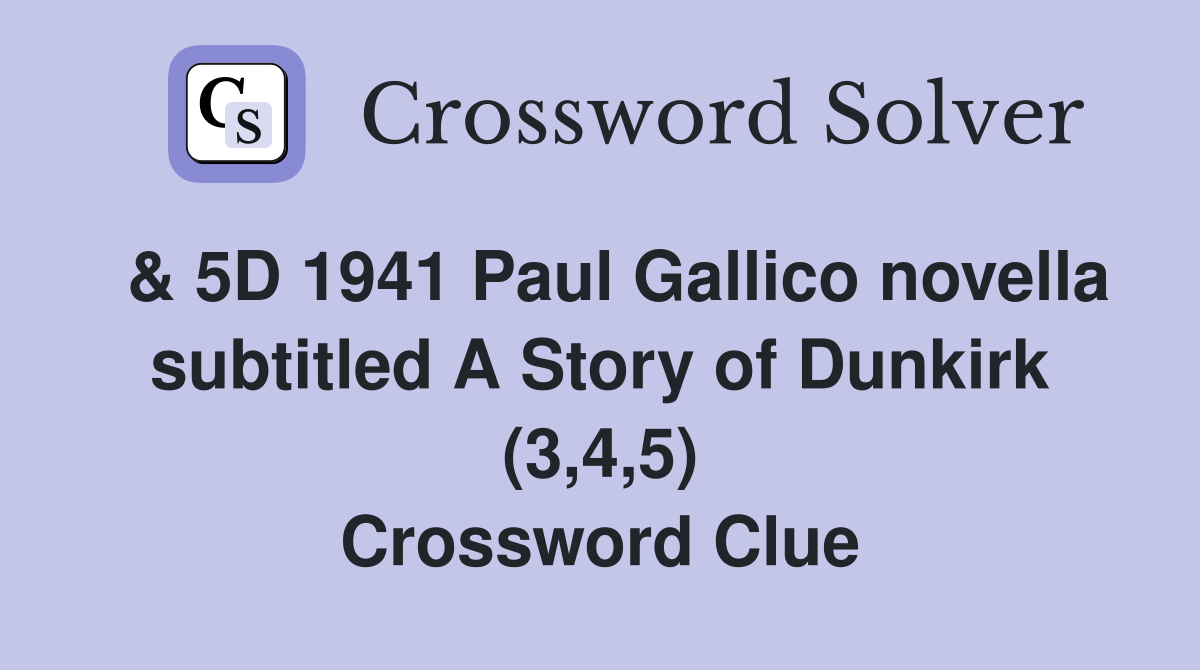  & 5D 1941 Paul Gallico novella subtitled A Story of Dunkirk (3,4,5) Crossword Clue