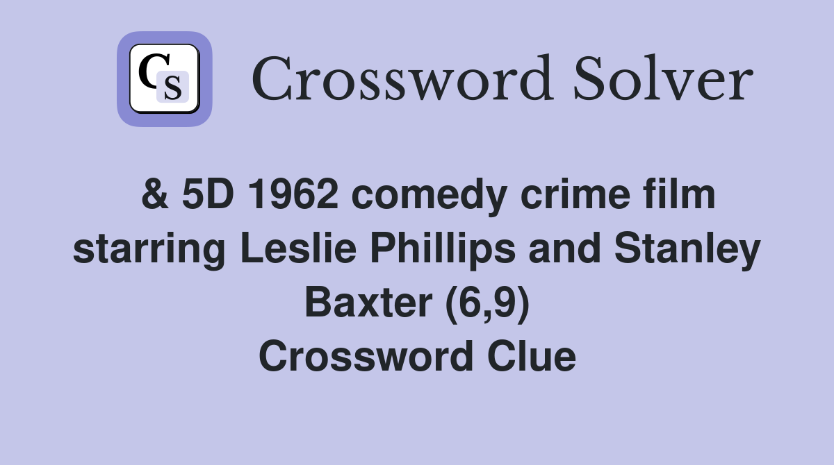  & 5D 1962 comedy crime film starring Leslie Phillips and Stanley Baxter (6,9) Crossword Clue