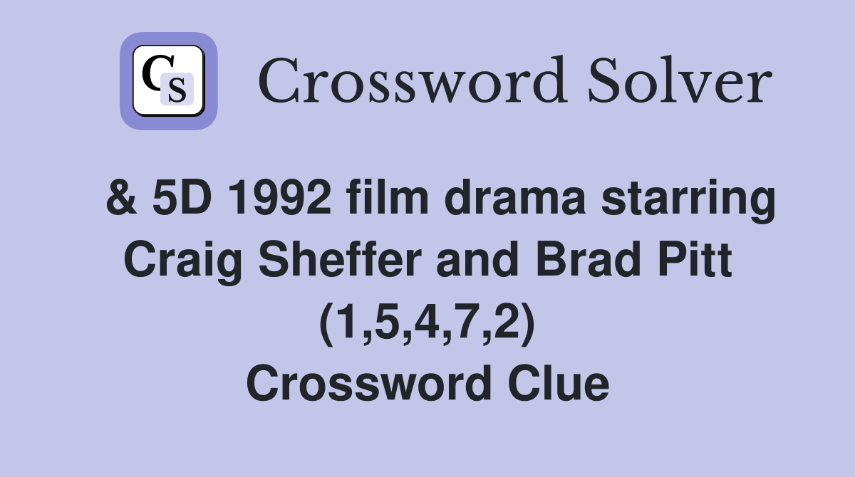  & 5D 1992 film drama starring Craig Sheffer and Brad Pitt (1,5,4,7,2) Crossword Clue