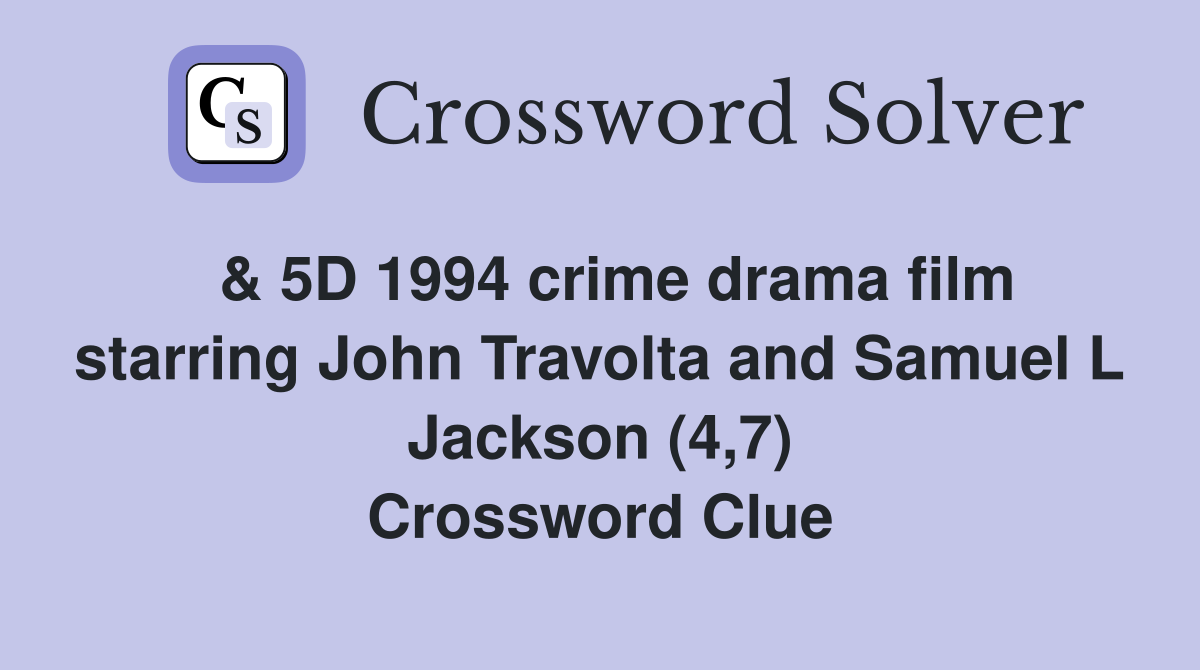  & 5D 1994 crime drama film starring John Travolta and Samuel L Jackson (4,7) Crossword Clue