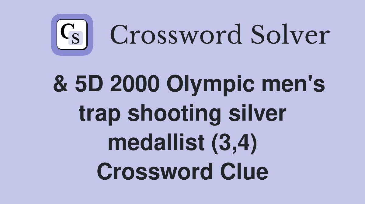  & 5D 2000 Olympic men's trap shooting silver medallist (3,4) Crossword Clue