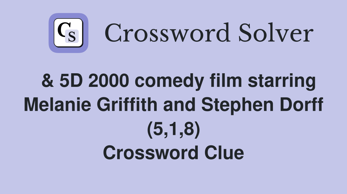 & 5D 2000 comedy film starring Melanie Griffith and Stephen Dorff (5,1,8) Crossword Clue