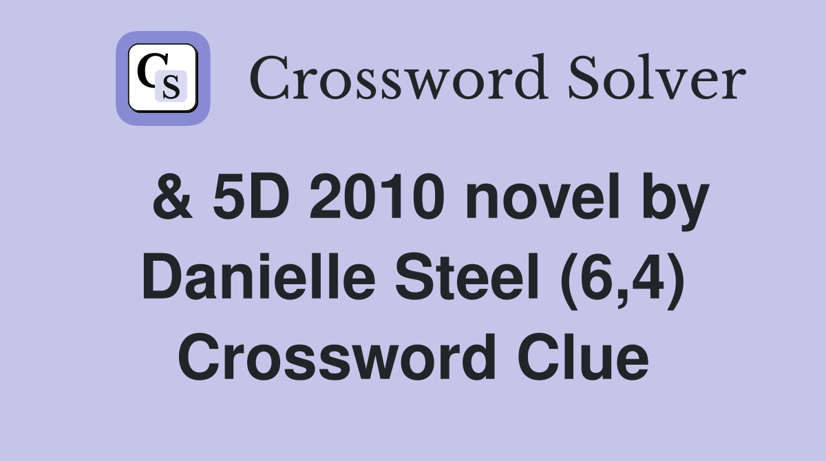  & 5D 2010 novel by Danielle Steel (6,4) Crossword Clue