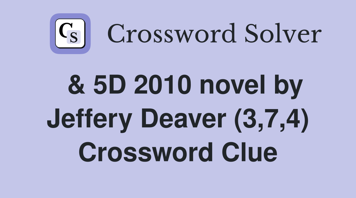 & 5D 2010 novel by Jeffery Deaver (3,7,4) Crossword Clue