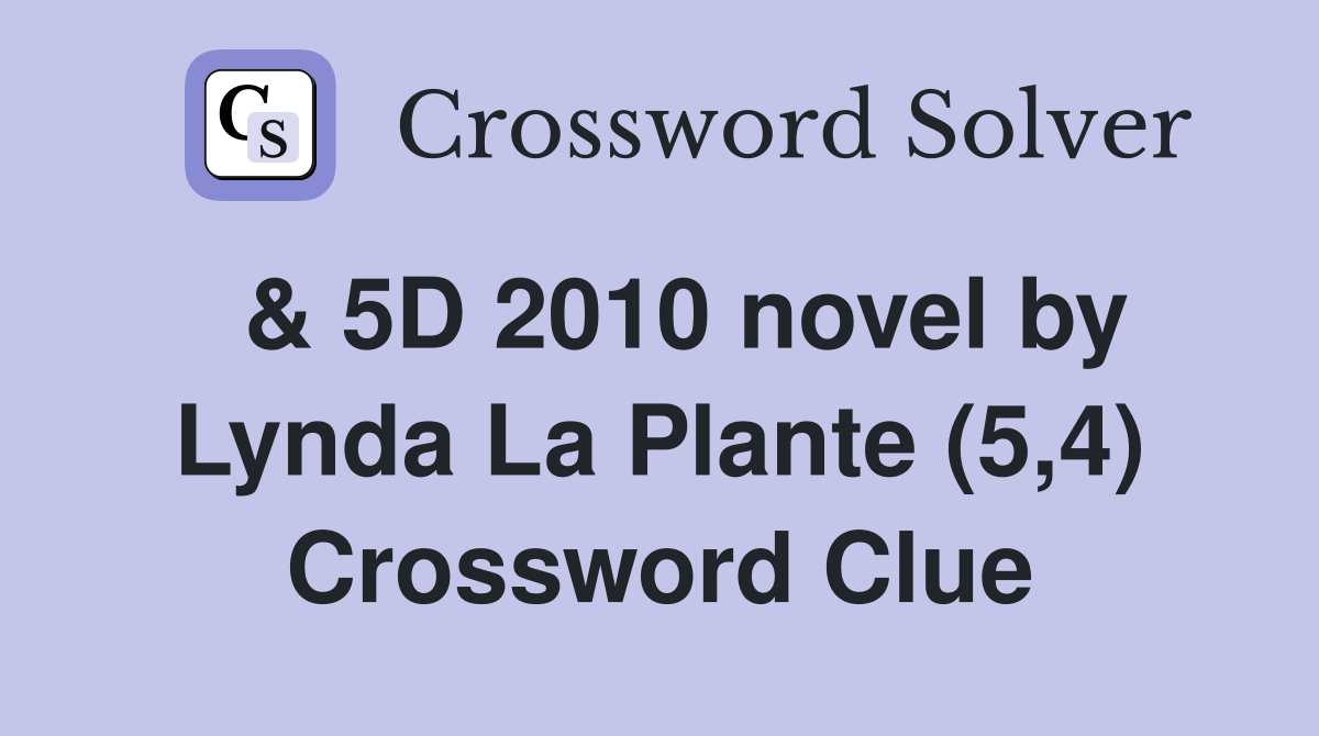  & 5D 2010 novel by Lynda La Plante (5,4) Crossword Clue
