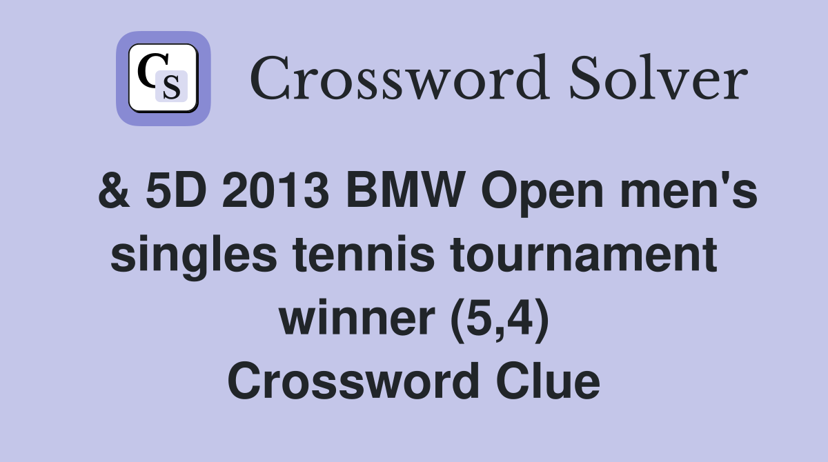  & 5D 2013 BMW Open men's singles tennis tournament winner (5,4) Crossword Clue