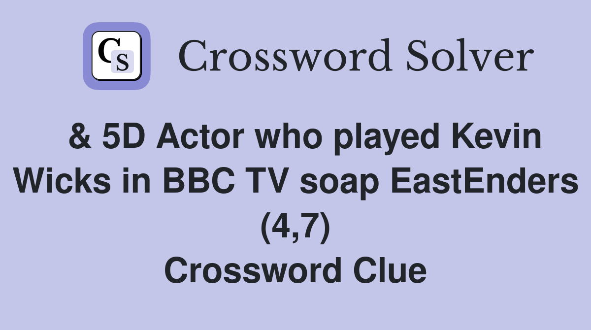  & 5D Actor who played Kevin Wicks in BBC TV soap EastEnders (4,7) Crossword Clue