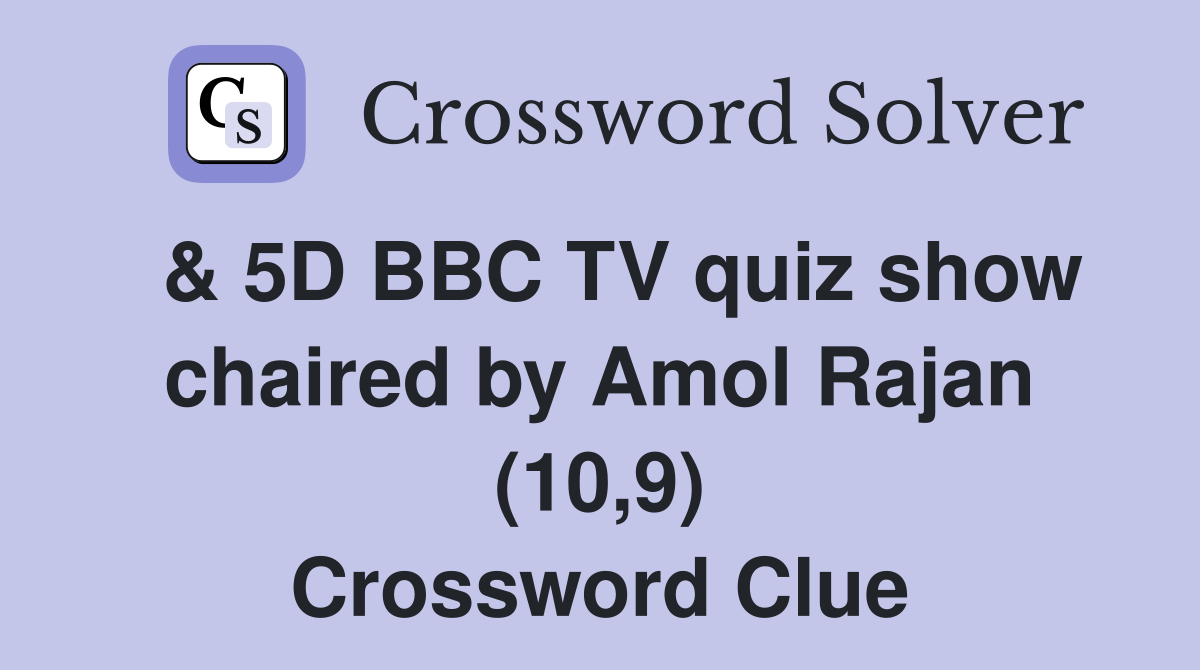  & 5D BBC TV quiz show chaired by Amol Rajan (10,9) Crossword Clue