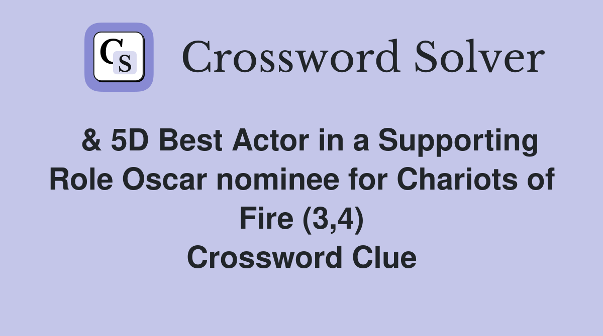  & 5D Best Actor in a Supporting Role Oscar nominee for Chariots of Fire (3,4) Crossword Clue