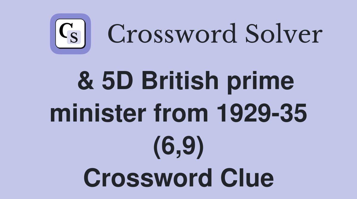  & 5D British prime minister from 1929-35 (6,9) Crossword Clue