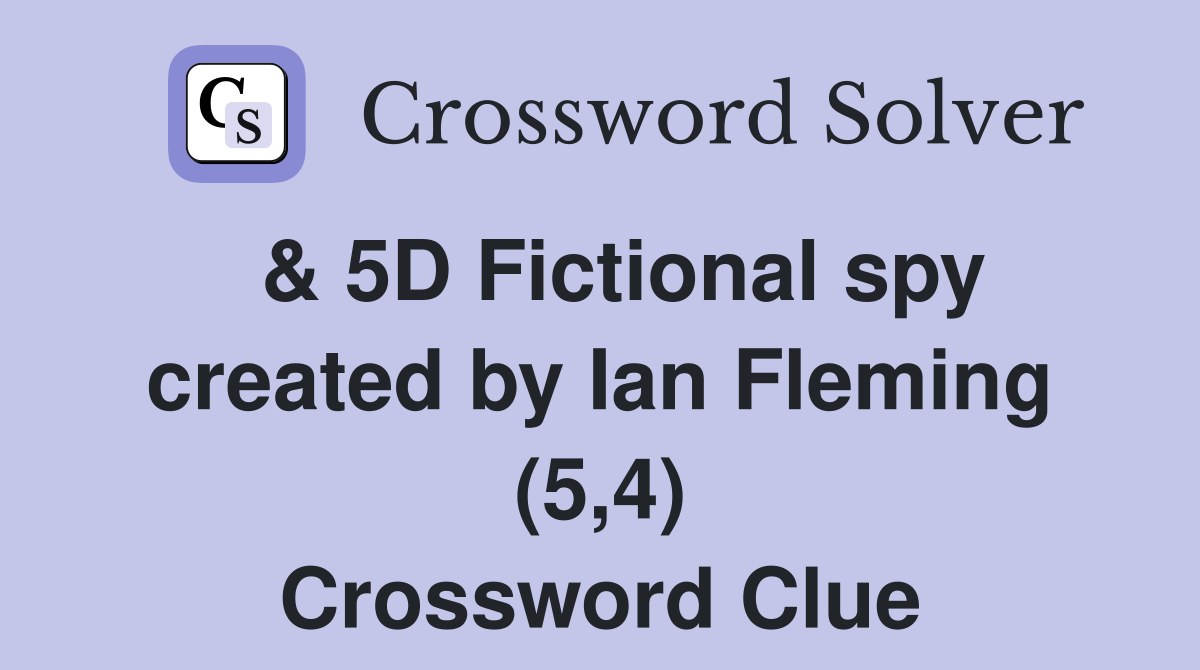  & 5D Fictional spy created by Ian Fleming (5,4) Crossword Clue
