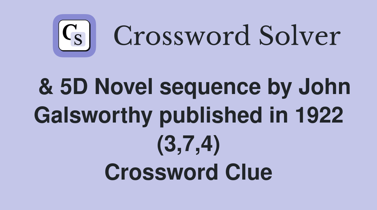  & 5D Novel sequence by John Galsworthy published in 1922 (3,7,4) Crossword Clue