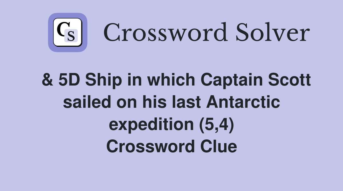  & 5D Ship in which Captain Scott sailed on his last Antarctic expedition (5,4) Crossword Clue