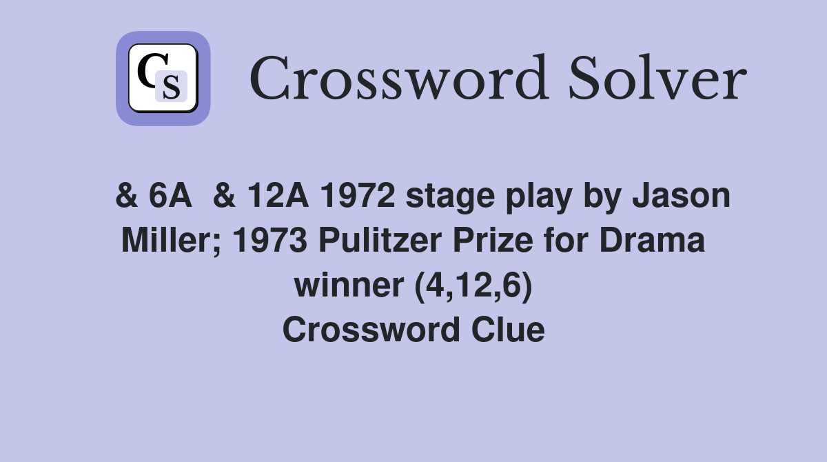  & 6A  & 12A 1972 stage play by Jason Miller; 1973 Pulitzer Prize for Drama winner (4,12,6) Crossword Clue