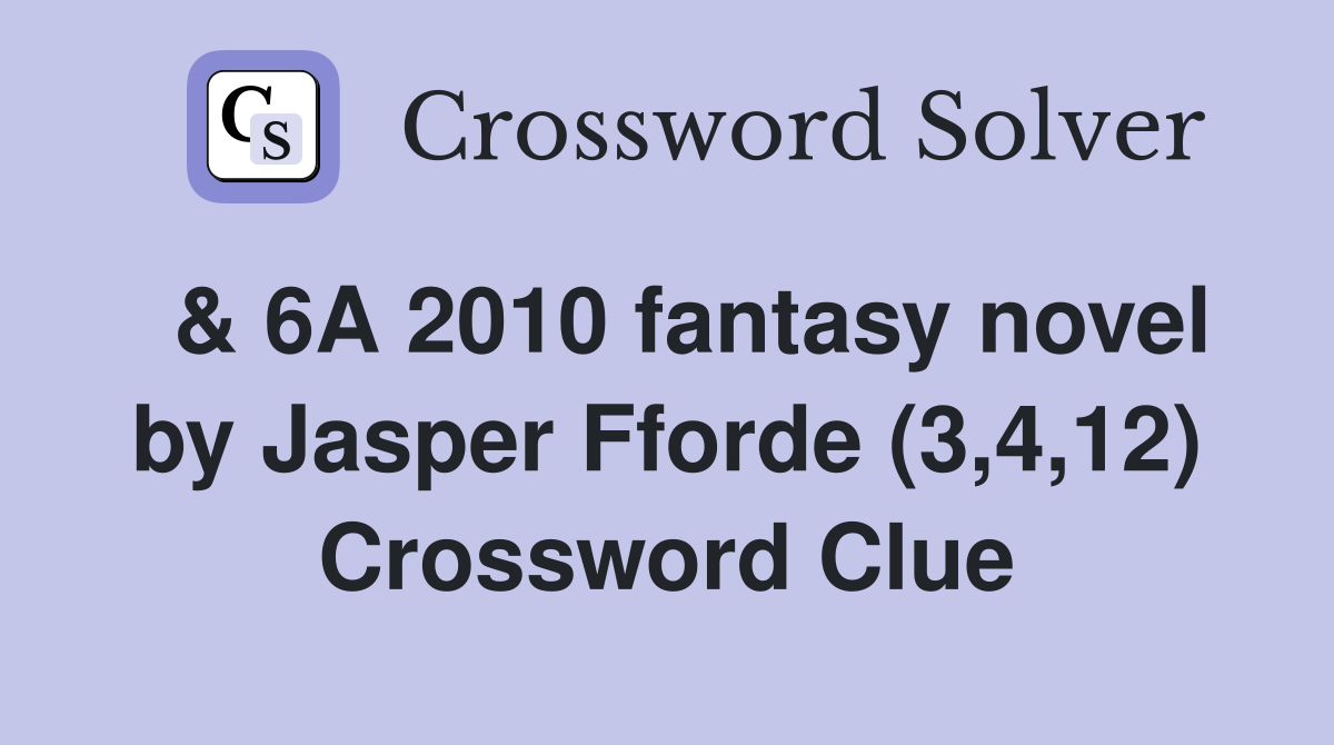  & 6A 2010 fantasy novel by Jasper Fforde (3,4,12) Crossword Clue
