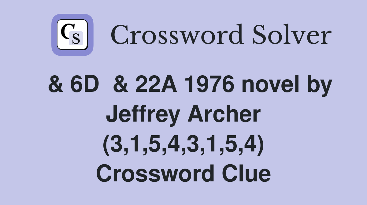  & 6D  & 22A 1976 novel by Jeffrey Archer (3,1,5,4,3,1,5,4) Crossword Clue