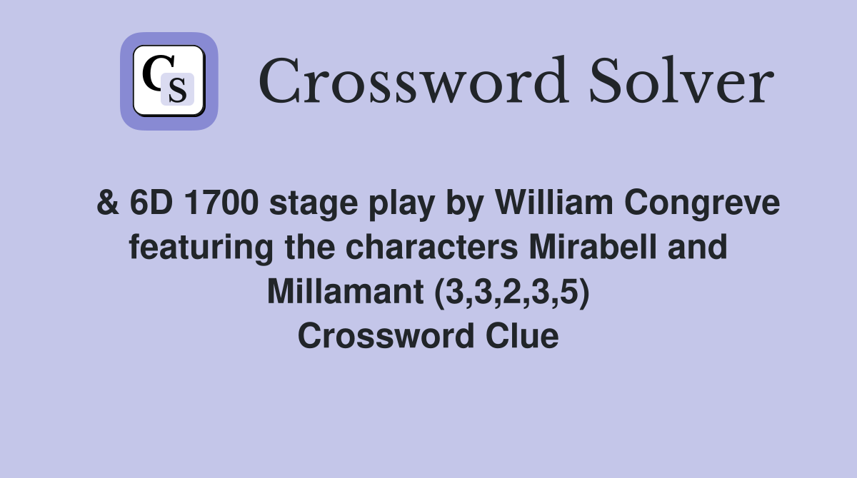  & 6D 1700 stage play by William Congreve featuring the characters Mirabell and Millamant (3,3,2,3,5) Crossword Clue