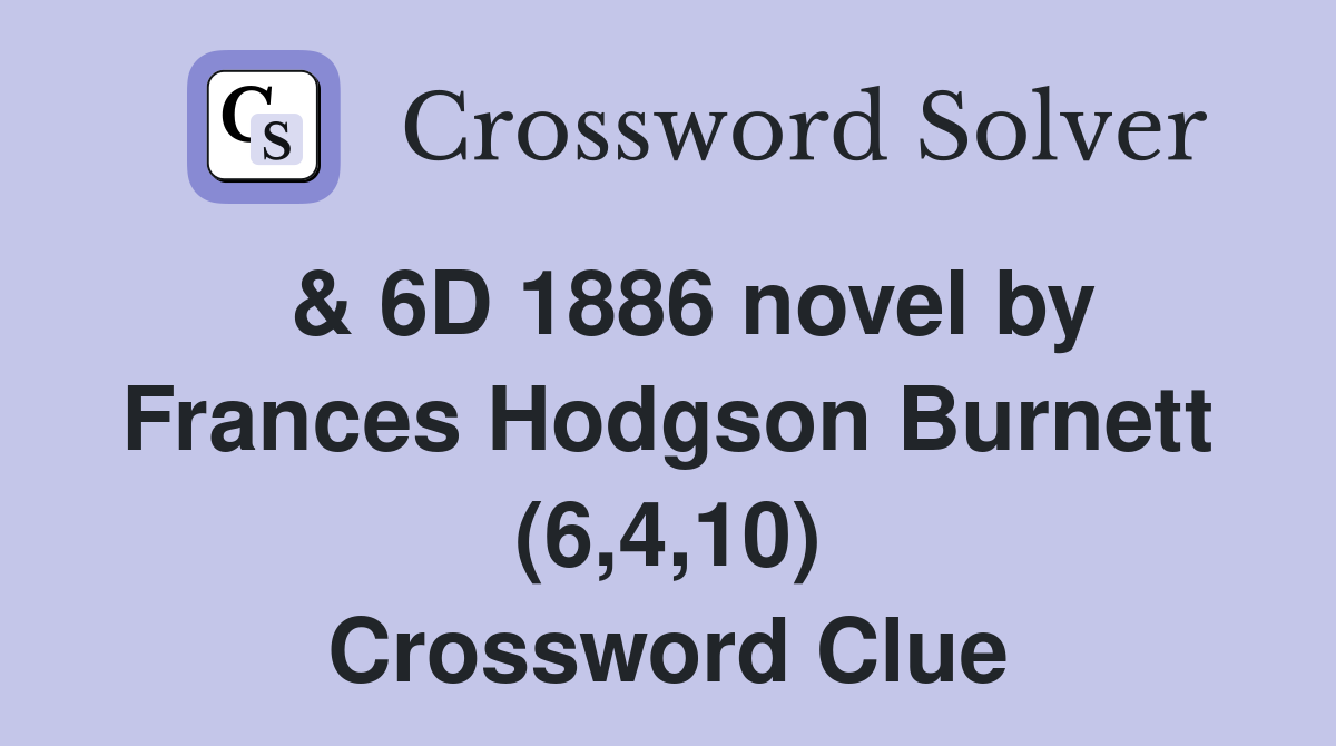  & 6D 1886 novel by Frances Hodgson Burnett (6,4,10) Crossword Clue
