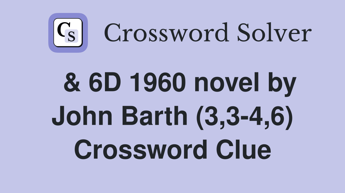  & 6D 1960 novel by John Barth (3,3-4,6) Crossword Clue