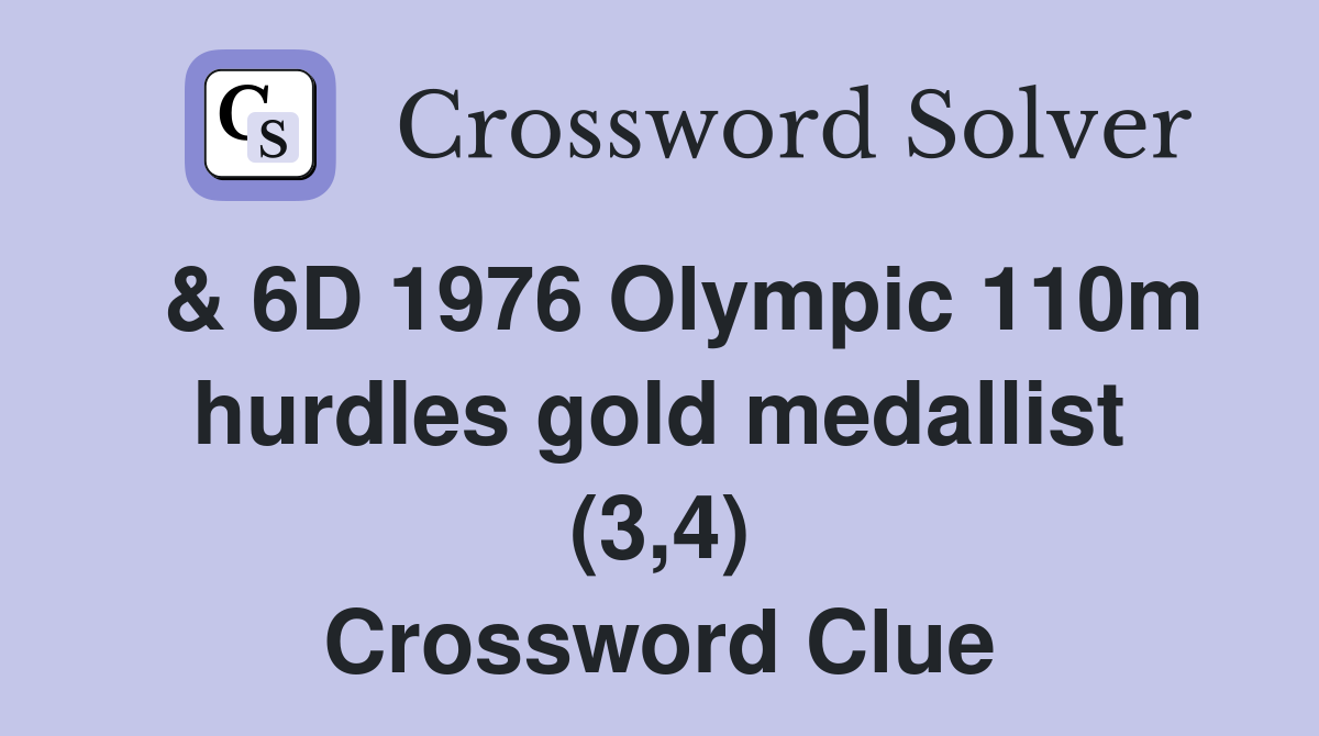  & 6D 1976 Olympic 110m hurdles gold medallist (3,4) Crossword Clue