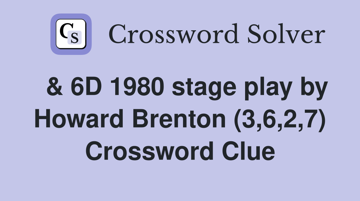  & 6D 1980 stage play by Howard Brenton (3,6,2,7) Crossword Clue