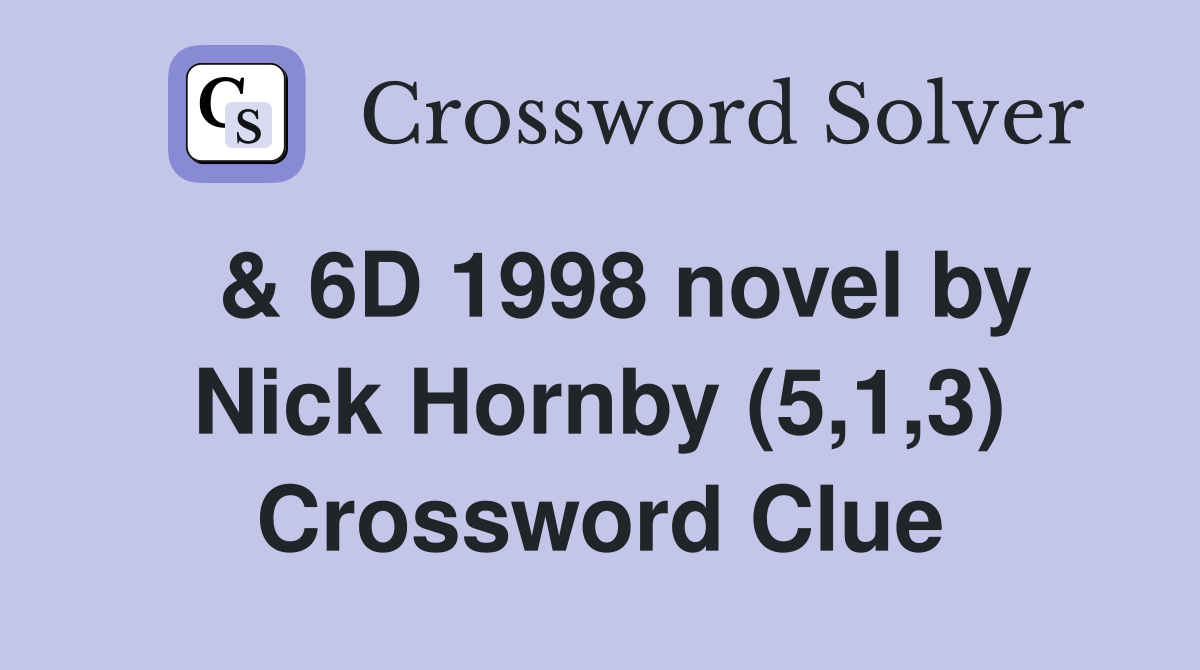 & 6D 1998 novel by Nick Hornby (5,1,3) Crossword Clue