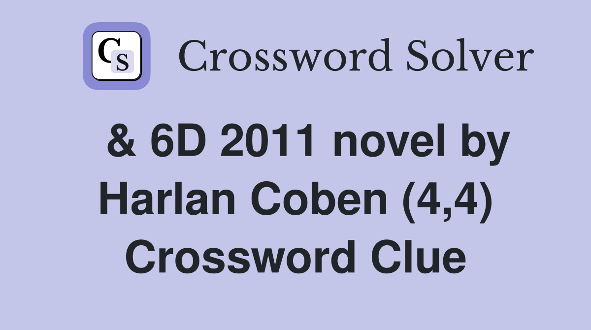  & 6D 2011 novel by Harlan Coben (4,4) Crossword Clue